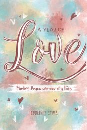 A Year of Love: Finding Peace one day at a time by Courtney Symes